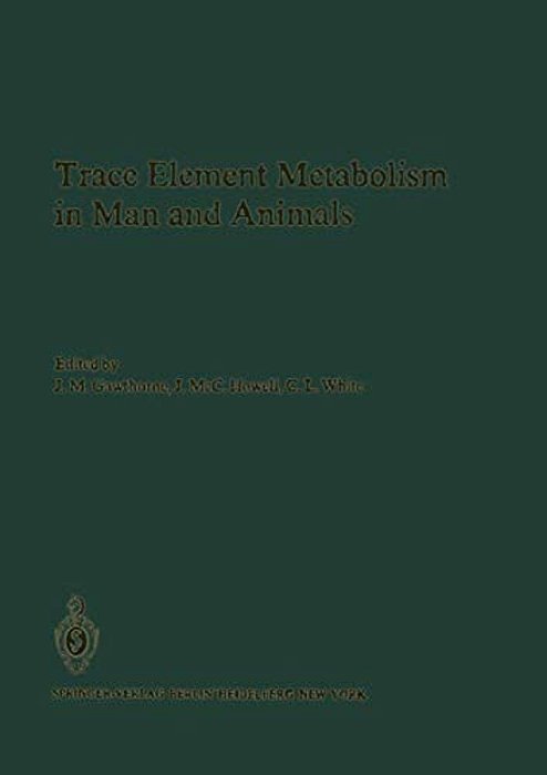 Trace Element Metabolism In Man And Animals: Proceedings Of The Fourth International Symposium On Trace Element Metabolism In Man And Animals (Tema-4)-..