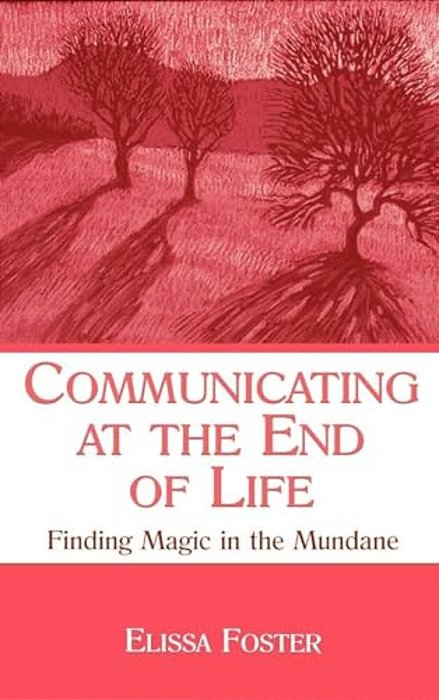 Communicating At The End Of Life: Finding Magic In The Mundane-..