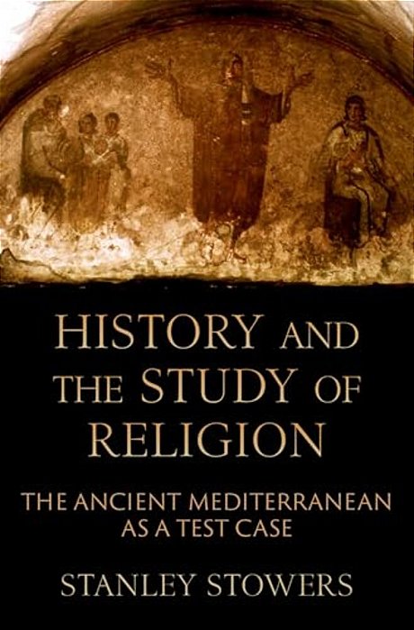 History And The Study Of Religion: The Ancient Mediterranean As A Test Case-..