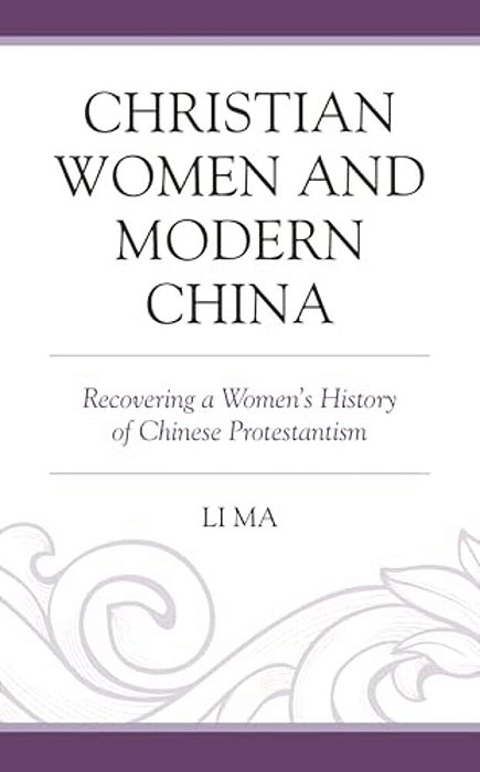 Christian Women And Modern China: Recovering A Women's History Of Chinese Protestantism-..