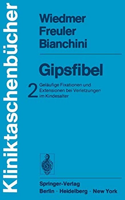 Gipsfibel: Geläufige Fixationen Und Extensionen Bei Verletzungen Im Kindesalter-..