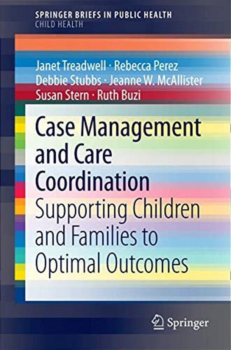 Case Management And Care Coordination: Supporting Children And Families To Optimal Outcomes-..