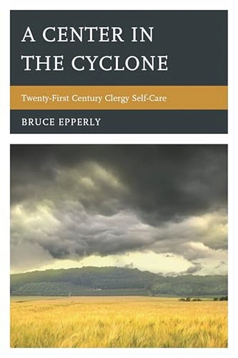 Center In The Cyclone: Twenty-First Century Clergy Self-Care-..