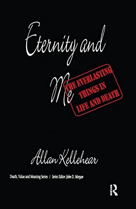 Eternity And Me: The Everlasting Things In Life And Death-..