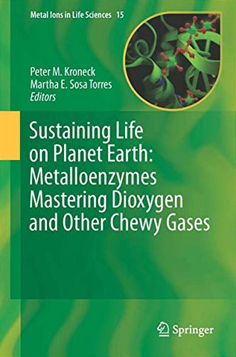 Sustaining Life On Planet Earth: Metalloenzymes Mastering Dioxygen And Other Chewy Gases-..