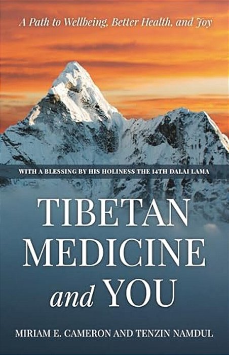 Tibetan Medicine And You: A Path To Wellbeing, Better Health, And Joy-..