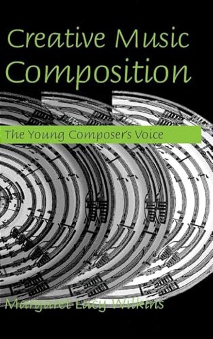 Creative Music Composition: The Young Composer's Voice-..