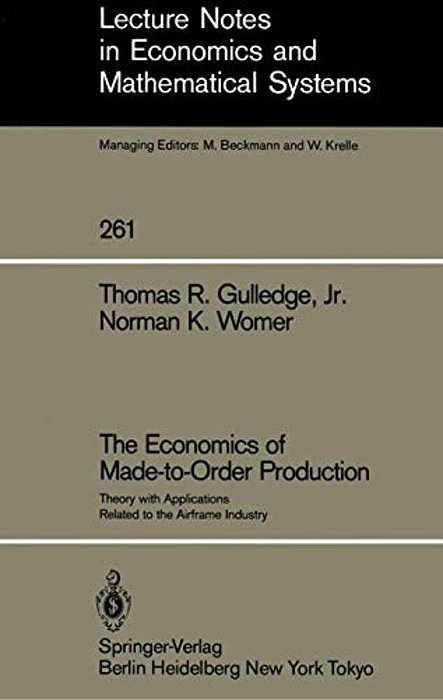 The Economics Of Made-To-order Production: Theory With Applications Related To The Airframe Industry-..