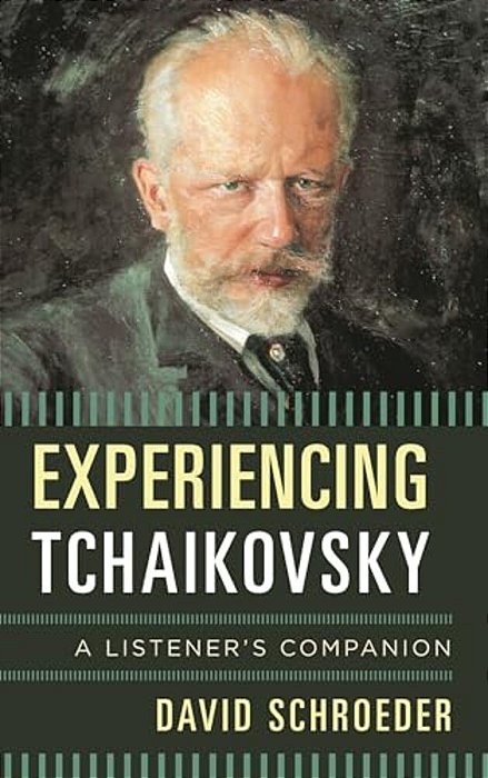 Experiencing Tchaikovsky: A Listener's Companion-..