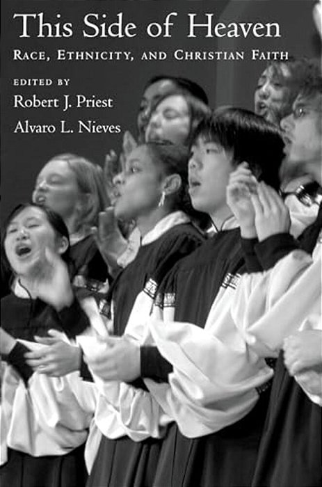 This Side Of Heaven: Race, Ethnicity, And Christian Faith-..