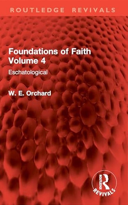 Foundations Of Faith Volume 4: Eschatological-..