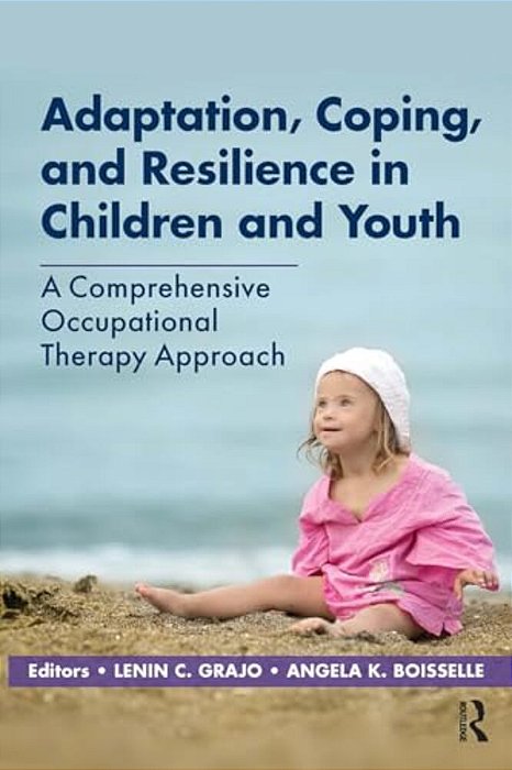 Adaptation, Coping, And Resilience In Children And Youth: A Comprehensive Occupational Therapy Approach-..