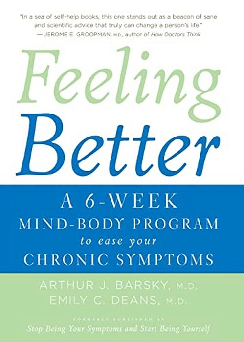 Feeling Better: A 6-Week Mind-Body Program To Ease Your Chronic Symptoms-..