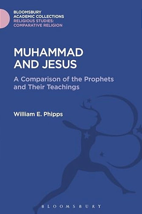 Muhammad And Jesus: A Comparison Of The Prophets And Their Teachings-..