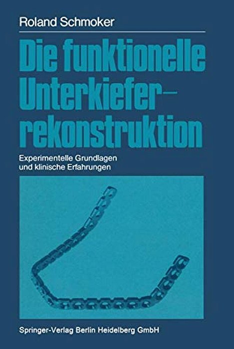 Die Funktionelle Unterkieferrekonstruktion: Experimentelle Grundlagen Und Klinische Erfahrungen-..