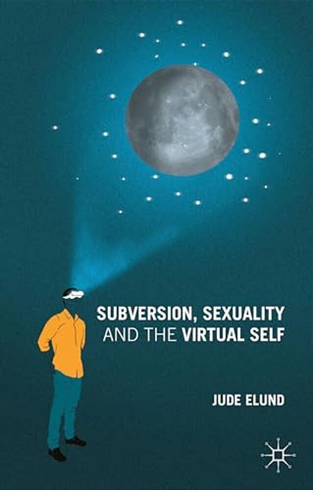 Subversion, Sexuality And The Virtual Self-..