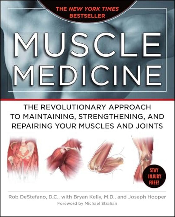 Muscle Medicine: The Revolutionary Approach To Maintaining, Strengthening, And Repairing Your Muscles And Joints-..