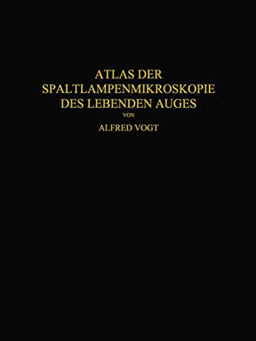 Atlas Der Spaltlampenmikroskopie Des Lebenden Auges: Mit Anleitung Zur Technik Und Methodik Der Untersuchung-..