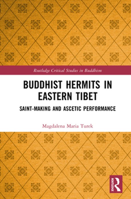Buddhist Hermits In Eastern Tibet: Saint-Making And Ascetic Performance-..