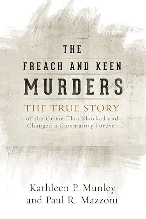 Freach And Keen Murders: The True Story Of The Crime That Shocked And Changed A Community Forever-..