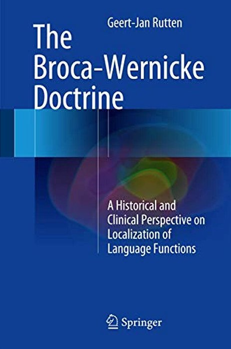 The Broca-Wernicke Doctrine: A Historical And Clinical Perspective On Localization Of Language Functions-..