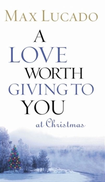 A Love Worth Giving To You At Christmas: Discover Jesus, The Most Generous Gift God Could Ever Give (The Perfect Christian Holiday Present)-..