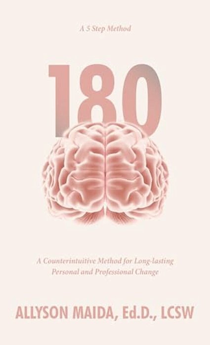 180: A Counterintuitive Method For Long-Lasting Personal And Professional Change-..