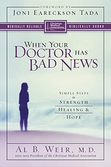 When Your Doctor Has Bad News: Simple Steps To Strength, Healing, And Hope-..