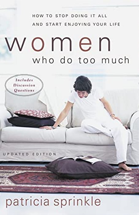 Women Who Do Too Much: How To Stop Doing It All And Start Enjoying Your Life-..