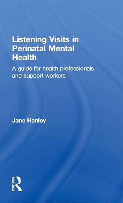 Listening Visits In Perinatal Mental Health: A Guide For Health Professionals And Support Workers-..