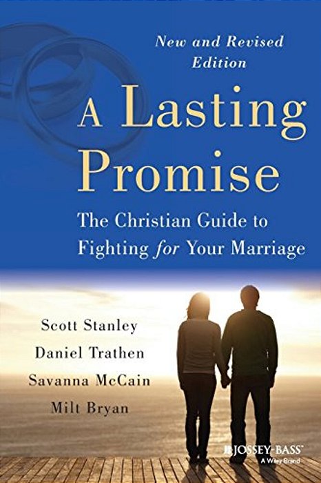A Lasting Promise: The Christian Guide To Fighting For Your Marriage, New And Revised Edition-..