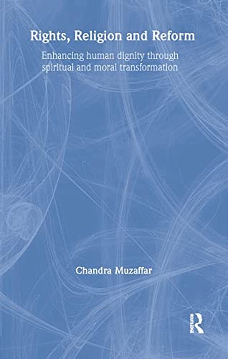 Rights, Religion And Reform: Enhancing Human Dignity Through Spiritual And Moral Transformation-..