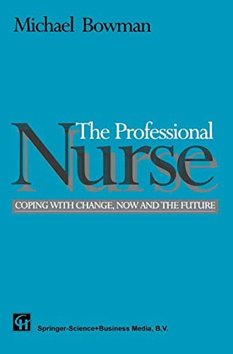 The Professional Nurse: Coping With Change, Now And The Future-..