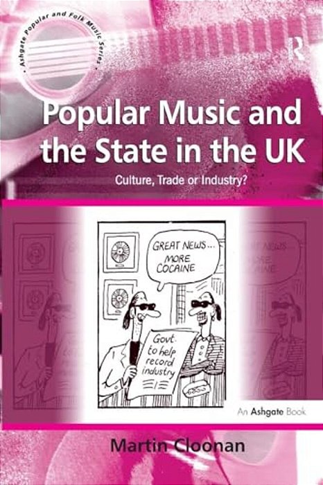 Popular Music And The State In The UK: Culture, Trade Or Industry?-..