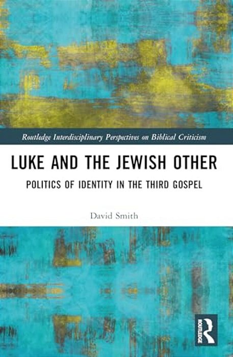Luke And The Jewish Other: Politics Of Identity In The Third Gospel-..