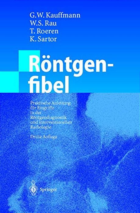 Röntgenfibel: Praktische Anleitung Für Eingriffe In Der Röntgendiagnostik Und Interventionellen Radiologie-..
