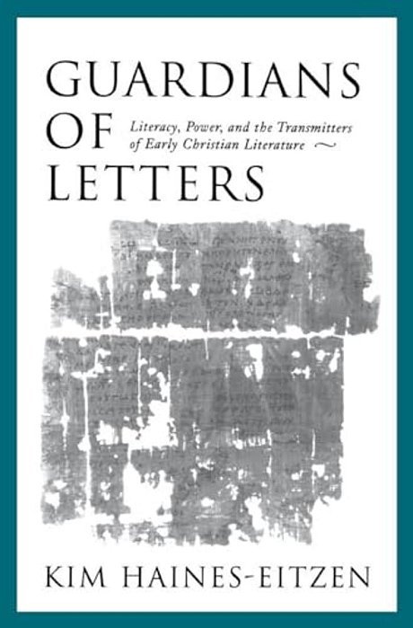 Guardians Of Letters: Literacy, Power, And The Transmitters Of Early Christian Literature-..