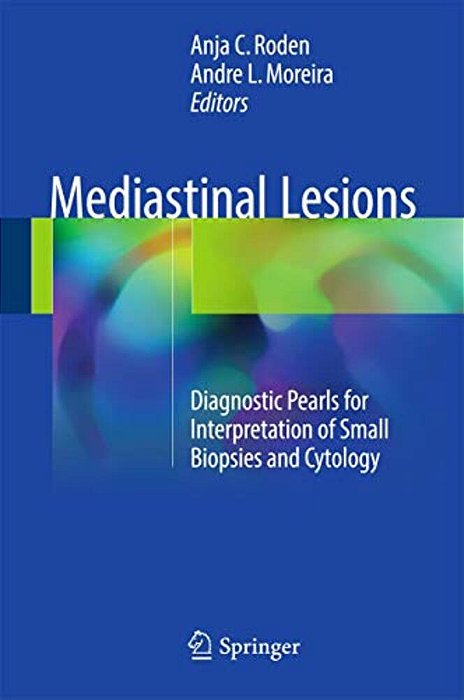 Mediastinal Lesions: Diagnostic Pearls For Interpretation Of Small Biopsies And Cytology-..
