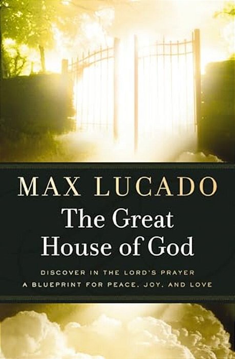 The Great House Of God: A Home For Your Heart (The Promise Of The Lord's Prayer)-..