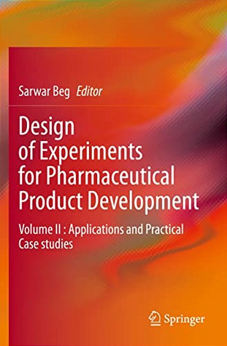 Design Of Experiments For Pharmaceutical Product Development: Volume II: Applications And Practical Case Studies-..