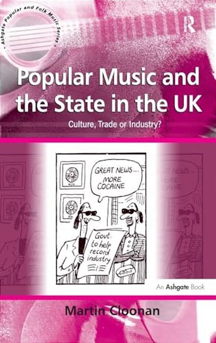 Popular Music And The State In The UK: Culture, Trade Or Industry?-..