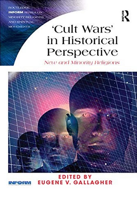 Cult Wars' In Historical Perspective: New And Minority Religions-..