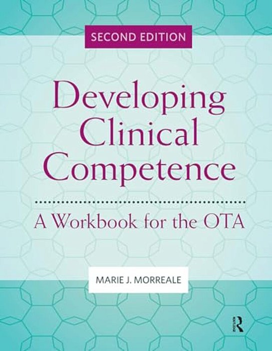Developing Clinical Competence: A Workbook For The Ota-..