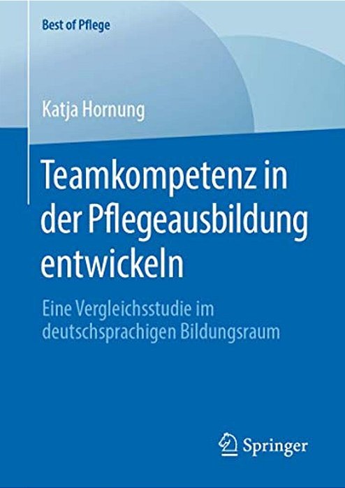 Teamkompetenz In Der Pflegeausbildung Entwickeln: Eine Vergleichsstudie Im Deutschsprachigen Bildungsraum-..