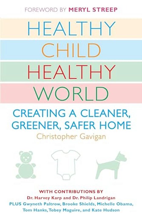 Healthy Child Healthy World: Creating A Cleaner, Greener, Safer Home-..