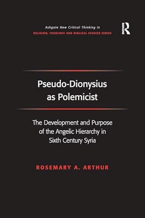 Pseudo-Dionysius As Polemicist: The Development And Purpose Of The Angelic Hierarchy In Sixth Century Syria-..