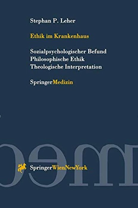 Ethik Im Krankenhaus: Sozialpsychologischer Befund Philosophische Ethik Theologische Interpretation-..