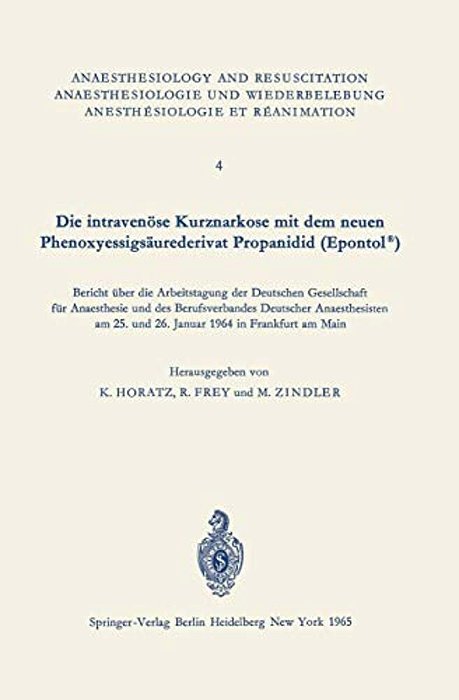 Die Intravenöse Kurznarkose Mit Dem Neuen Phenoxyessigsäurederivat Propanidid (Epontol(r)): Bericht Über Die Arbeitstagung Der Deutschen Gesellschaft-..