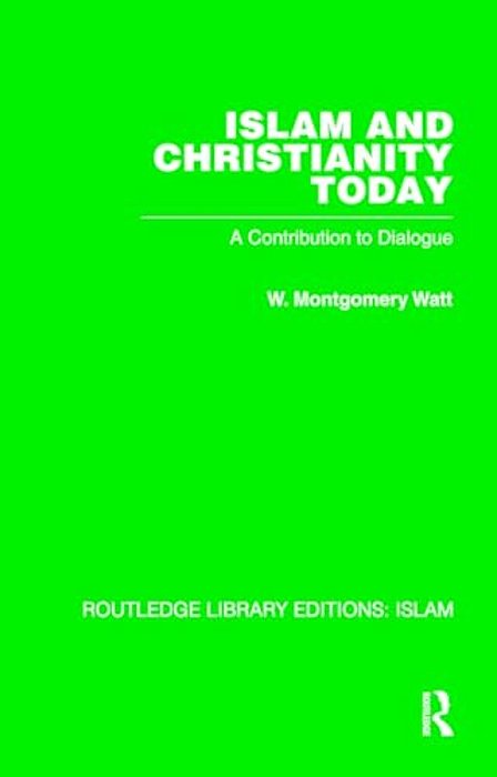 Islam And Christianity Today: A Contribution To Dialogue-..