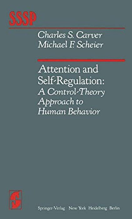 Attention And Self-Regulation: A Control-Theory Approach To Human Behavior-..